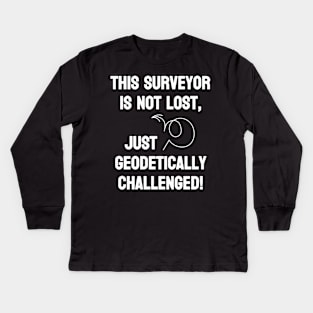 Surveyor is not lost just geodetically challenged Kids Long Sleeve T-Shirt